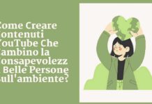 Come creare contenuti YouTube che cambino la consapevolezza delle persone sull’ambiente Contenuti YouTube ambiente